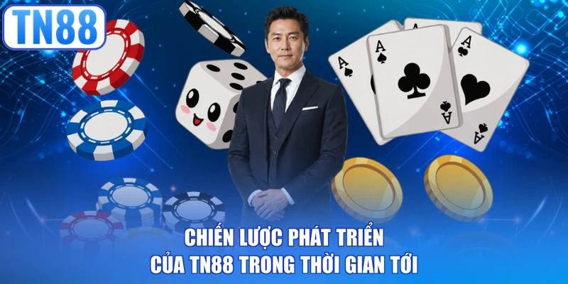 Chiến lược phát triển của TN88 trong thời gian tới