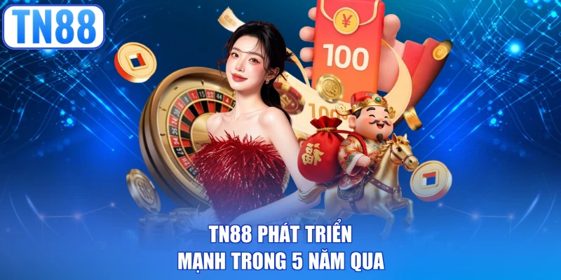 TN88 phát triển mạnh trong 5 năm qua